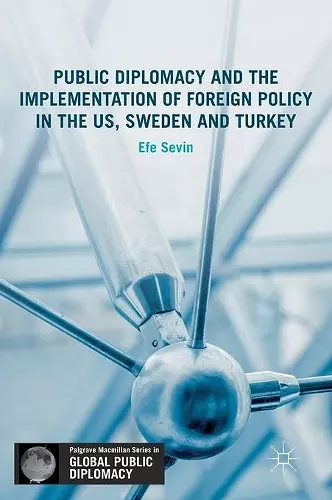 Public Diplomacy and the Implementation of Foreign Policy in the US, Sweden and Turkey cover