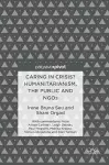 Caring in Crisis? Humanitarianism, the Public and NGOs cover