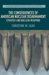 The Consequences of American Nuclear Disarmament cover