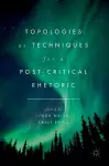Topologies as Techniques for a Post-Critical Rhetoric cover