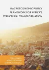 Macroeconomic Policy Framework for Africa's Structural Transformation cover