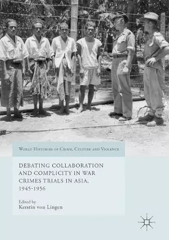 Debating Collaboration and Complicity in War Crimes Trials in Asia, 1945-1956 cover