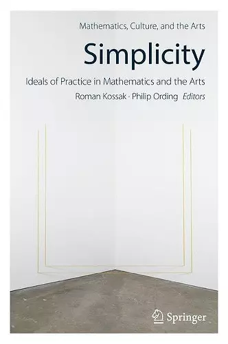 Simplicity: Ideals of Practice in Mathematics and the Arts cover