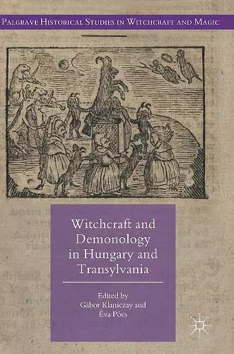 Witchcraft and Demonology in Hungary and Transylvania cover