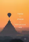 Theism and Atheism in a Post-Secular Age cover