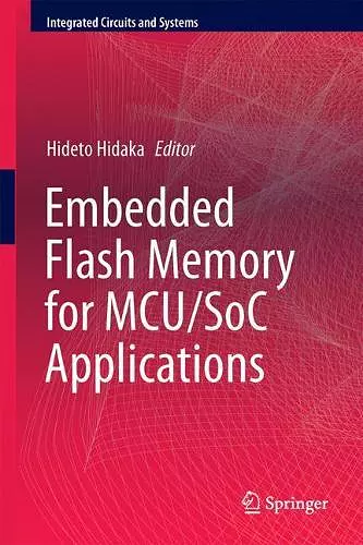 Embedded Flash Memory for Embedded Systems: Technology, Design for Sub-systems, and Innovations cover