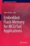 Embedded Flash Memory for Embedded Systems: Technology, Design for Sub-systems, and Innovations cover