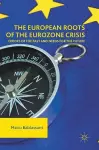 The European Roots of the Eurozone Crisis cover