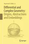 Differential and Complex Geometry: Origins, Abstractions and Embeddings cover