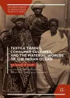 Textile Trades, Consumer Cultures, and the Material Worlds of the Indian Ocean cover