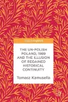 The Un-Polish Poland, 1989 and the Illusion of Regained Historical Continuity cover