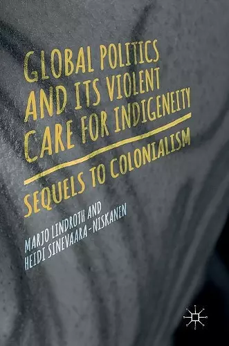 Global Politics and Its Violent Care for Indigeneity cover