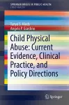 Child Physical Abuse: Current Evidence, Clinical Practice, and Policy Directions cover