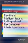 New Hybrid Intelligent Systems for Diagnosis and Risk Evaluation of Arterial Hypertension cover