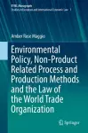 Environmental Policy, Non-Product Related Process and Production Methods and the Law of the World Trade Organization cover