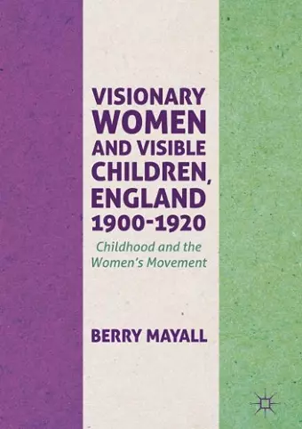 Visionary Women and Visible Children, England 1900-1920 cover