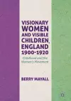 Visionary Women and Visible Children, England 1900-1920 cover