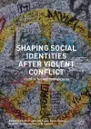 Shaping Social Identities After Violent Conflict cover