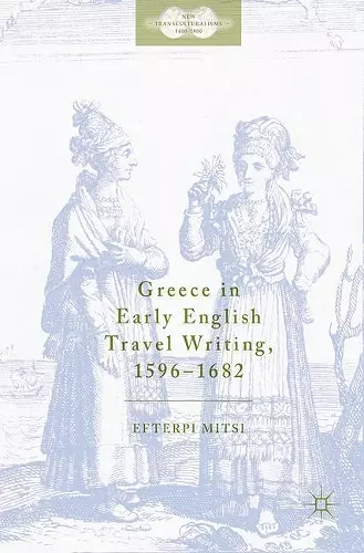 Greece in Early English Travel Writing, 1596–1682 cover