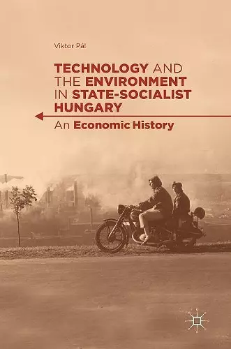 Technology and the Environment in State-Socialist Hungary cover