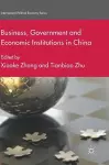 Business, Government and Economic Institutions in China cover
