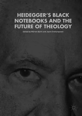 Heidegger’s Black Notebooks and the Future of Theology cover