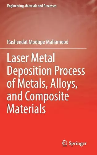 Laser Metal Deposition Process of Metals, Alloys, and Composite Materials cover