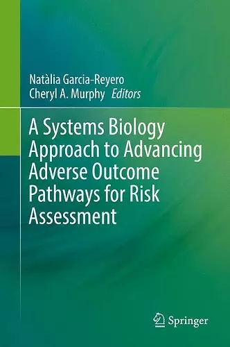 A Systems Biology Approach to Advancing Adverse Outcome Pathways for Risk Assessment cover