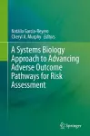 A Systems Biology Approach to Advancing Adverse Outcome Pathways for Risk Assessment cover