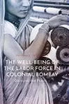 The Well-Being of the Labor Force in Colonial Bombay cover
