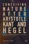 Conceiving Nature after Aristotle, Kant, and Hegel cover