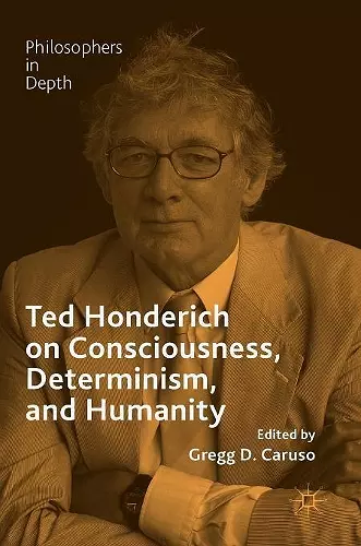 Ted Honderich on Consciousness, Determinism, and Humanity cover