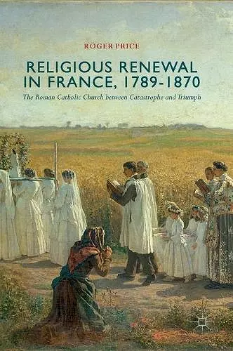Religious Renewal in France, 1789-1870 cover
