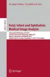 Fetal, Infant and Ophthalmic Medical Image Analysis cover