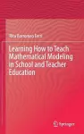 Learning How to Teach Mathematical Modeling in School and Teacher Education cover