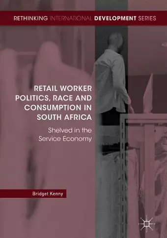 Retail Worker Politics, Race and Consumption in South Africa cover