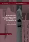 Retail Worker Politics, Race and Consumption in South Africa cover