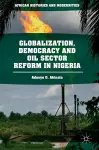 Globalization, Democracy and Oil Sector Reform in Nigeria cover