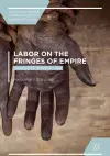 Labor on the Fringes of Empire cover