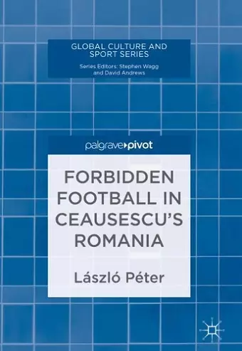 Forbidden Football in Ceausescu’s Romania cover