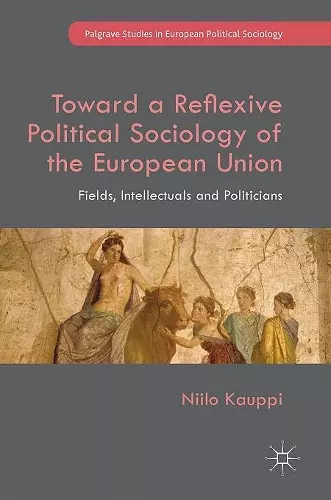 Toward a Reflexive Political Sociology of the European Union cover