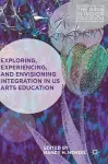 Exploring, Experiencing, and Envisioning Integration in US Arts Education cover