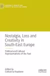 Nostalgia, Loss and Creativity in South-East Europe cover