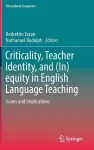 Criticality, Teacher Identity, and (In)equity in English Language Teaching cover