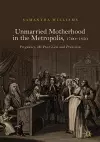 Unmarried Motherhood in the Metropolis, 1700–1850 cover