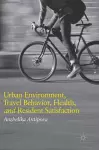 Urban Environment, Travel Behavior, Health, and Resident Satisfaction cover