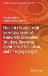 Electricity Markets with Increasing Levels of Renewable Generation: Structure, Operation, Agent-based Simulation, and Emerging Designs cover