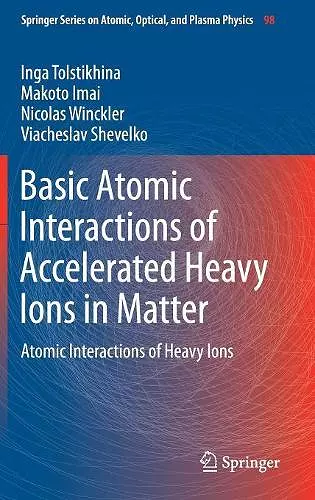 Basic Atomic Interactions of Accelerated Heavy Ions in Matter cover