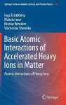 Basic Atomic Interactions of Accelerated Heavy Ions in Matter cover