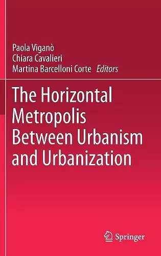 The Horizontal Metropolis Between Urbanism and Urbanization cover
